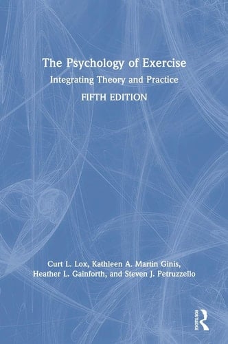 The Psychology of Exercise Integrating Theory and Practice