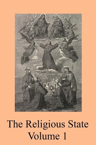The Religious State A Digest of the Doctrine of Suarez, Contained In His Treatise "De Statu Religionis"