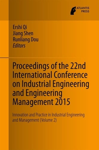 Proceedings of the 22nd International Conference on Industrial Engineering and Engineering Management 2015 Innovation and Practice in Industrial Engineering and Management (Volume 2)