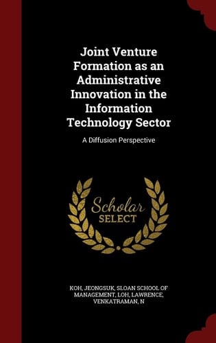 Joint Venture Formation As an Administrative Innovation in the Information Technology Sector A Diffusion Perspective