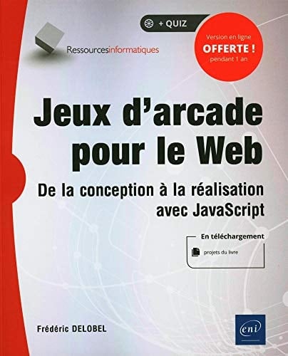 Jeux d'arcade pour le Web De la conception à la réalisation avec JavaScript