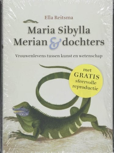 Maria Sibylla Merian & dochters vrouwenlevens tussen kunst en wetenschap