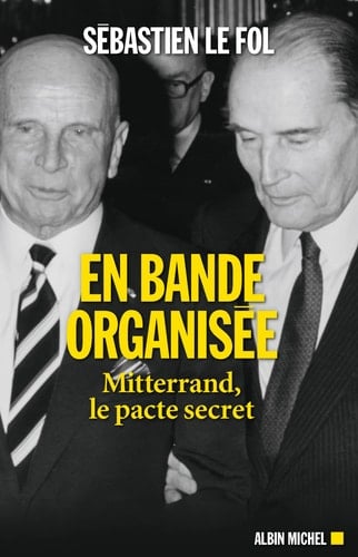 En bande organisée Mitterrand, le pacte secret