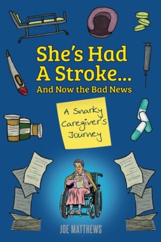 She's Had a Stroke... and Now the Bad News A Snarky Caregiver's Journey