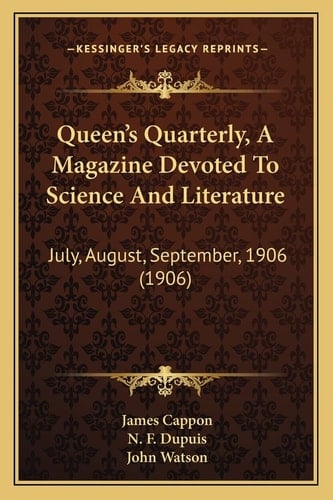 Queen's Quarterly, A Magazine Devoted To Science And Literature: July, August, September, 1906 (1906)