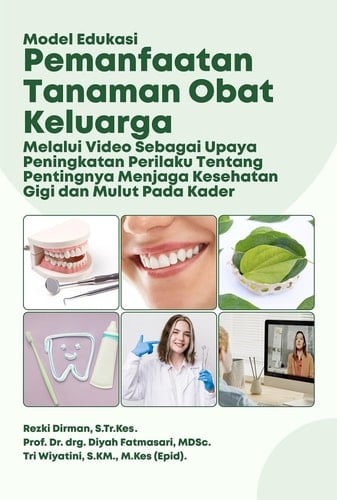 Model Edukasi Pemanfaatan Tanaman Obat Keluarga Melalui Video Sebagai Upaya Peningkatan Perilaku Tentang Pentingnya Menjaga Kesehatan Gigi dan Mulut pada Kader