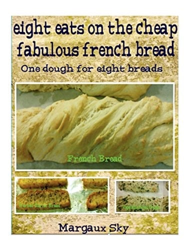 Eight Eats on the Cheap Fabulous French Bread