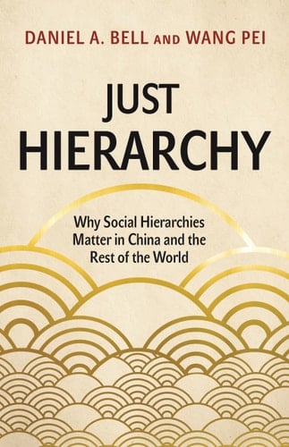 Just Hierarchy Why Social Hierarchies Matter in China and the Rest of the World