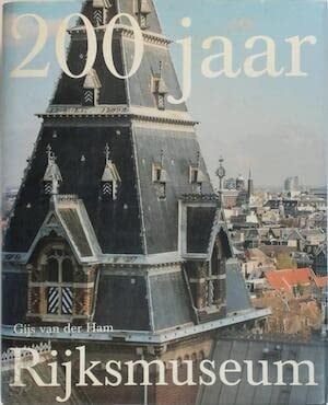 200 jaar Rijksmuseum geschiedenis van een nationaal symbool