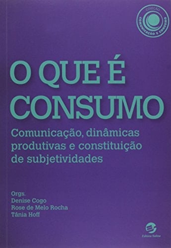 O que é consumo comunicação, dinâmicas produtivas e constituição de subjetividades