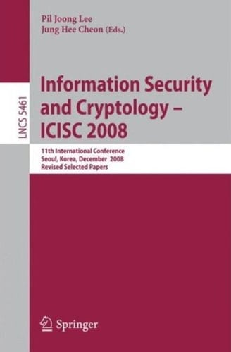 Information Security and Cryptoloy - ICISC 2008 11th International Conference, Seoul, Korea, December 3-5, 2008, Revised Selected Papers