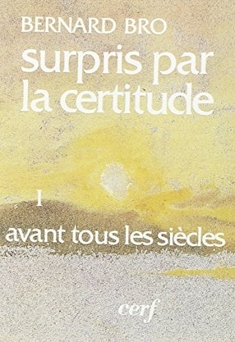 Surpris par la certitude Avant tous les siècles