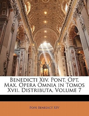 Benedicti Xiv. Pont. Opt. Max. Opera Omnia in Tomos Xvii. Distributa, Volume 7 (Latin Edition)
