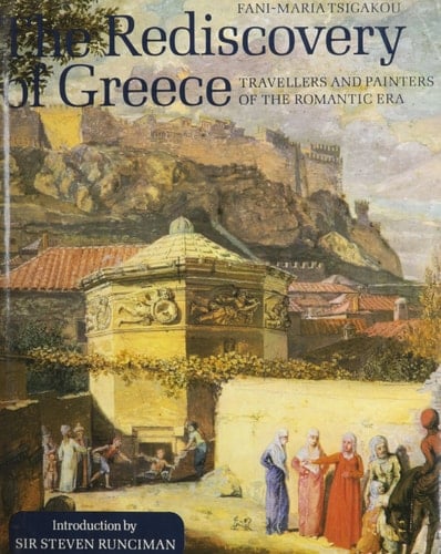 The Rediscovery of Greece Travellers and Painters of the Romantic Era