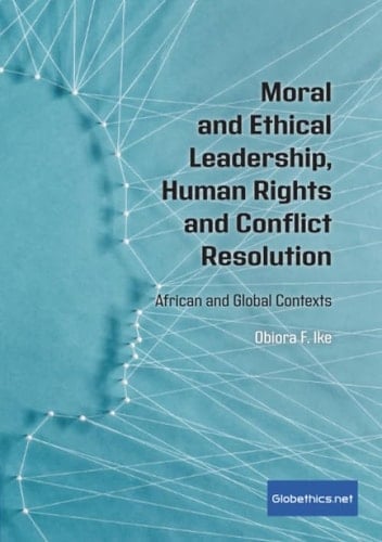 Moral and Ethical Leadership, Human Rights and Conflict Resolution African and Golbal Contexts