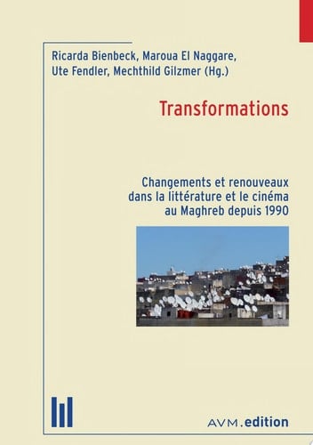 Transformations Changements et renouveaux dans la littérature et le cinéma au Maghreb depuis 1990