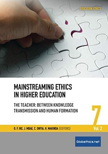 Mainstreaming Ethics in Higher Education Vol. 2 The Teacher: Between Knowledge Transmission and Human Formation