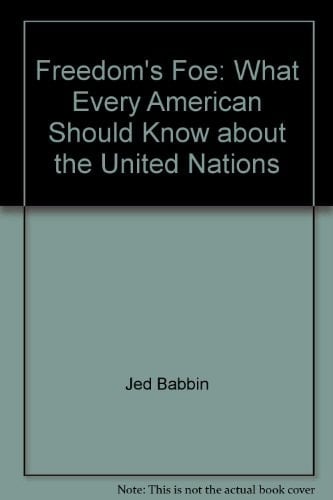 Freedom's Foe What Every American Should Know about the United Nations