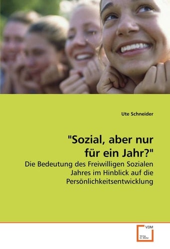 "Sozial, aber nur für ein Jahr?": Die Bedeutung des Freiwilligen Sozialen Jahres im Hinblick auf die Persönlichkeitsentwicklung (German Edition)