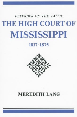 Defender of the Faith The High Court of Mississippi, 1817-1875
