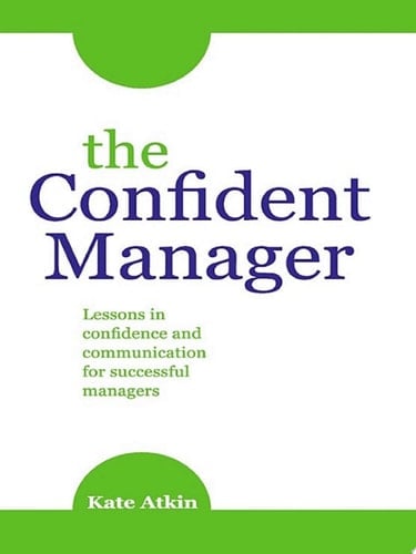 The Confident Manager Lessons in confidence and communication for successful managers