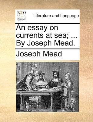 An essay on currents at sea; ... By Joseph Mead.