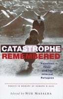 Catastrophe Remembered Palestine, Israel and the Internal Refugees : Essays in Memory of Edward W. Said (1935-2003)