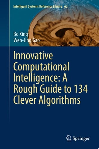 Innovative Computational Intelligence: A Rough Guide to 134 Clever Algorithms