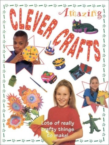 Amazing Clever Crafts Lots of Really Crafty Things to Make!