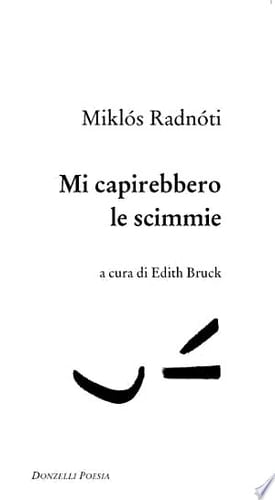 Mi capirebbero le scimmie. Poesie (1928-1944). Testo ungherese a fronte