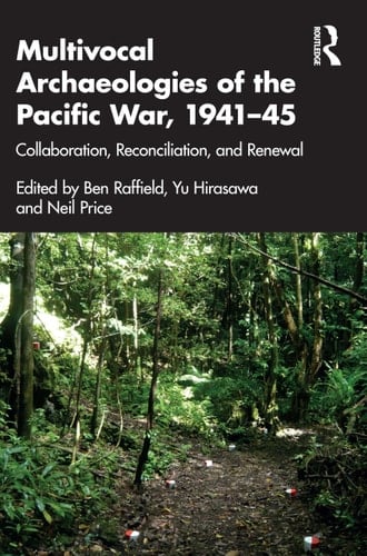 Multivocal Archaeologies of the Pacific War, 1941-45 Collaboration, Reconciliation, and Renewal
