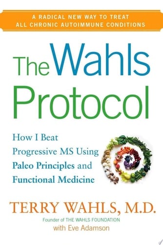 The Wahls Protocol How I Beat Progressive MS Using Paleo Principles and Functional Medicine