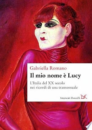 Il mio nome è Lucy l'Italia del XX secolo nei ricordi di una transessuale