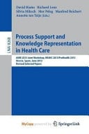 Process Support and Knowledge Representation in Health Care AIME 2013 Joint Workshop, KR4HC 2013/ProHealth 2013, Murcia, Spain, June 1, 2013. Revised Selected Papers