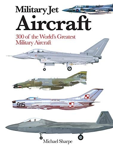 Military Jet Aircraft 300 of the World's Greatest Military Jet Aircraft
