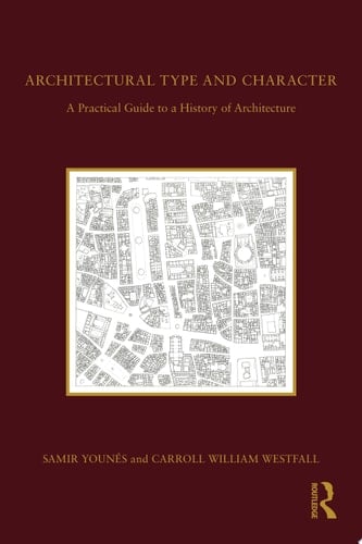 Architectural Type and Character A Practical Guide to a History of Architecture