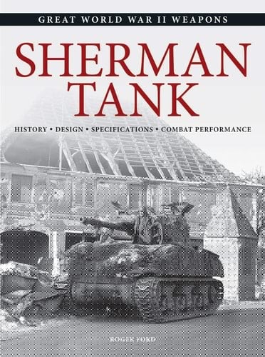 Sherman Tank History * Design * Specifications * Combat Performance