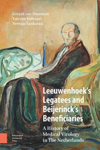 Leeuwenhoek's Legatees and Beijerinck's Beneficiaries A History of Medical Virology in The Netherlands