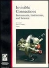 Invisible Connections: Instruments, Institutions, and Science (Spie Institute Series, Vol 9)