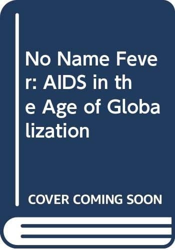 No Name Fever AIDS in the Age of Globalization
