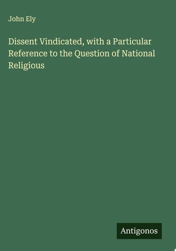 Dissent Vindicated, with a Particular Reference to the Question of National Religious