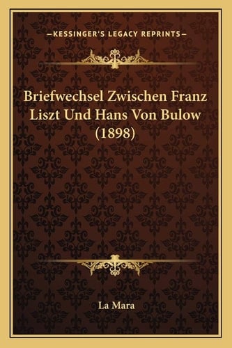 Briefwechsel Zwischen Franz Liszt Und Hans Von Bulow (1898) (German Edition)