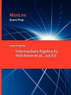 Exam Prep for Intermedate Algebra by Hutchison Et Al