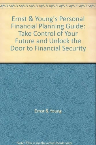Ernst & Young's Personal Financial Planning Guide Take Control of Your Future and Unlock the Door to Financial Security