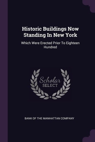 Historic Buildings Now Standing In New York Which Were Erected Prior To Eighteen Hundred