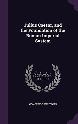 Julius Caesar, and the Foundation of the Roman Imperial System