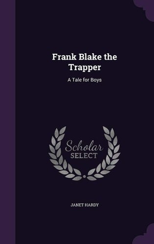 Frank Blake the Trapper A Tale for Boys