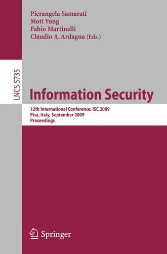 Information Security 12th International Conference, ISC 2009 Pisa, Italy, September 7-9, 2009 Proceedings