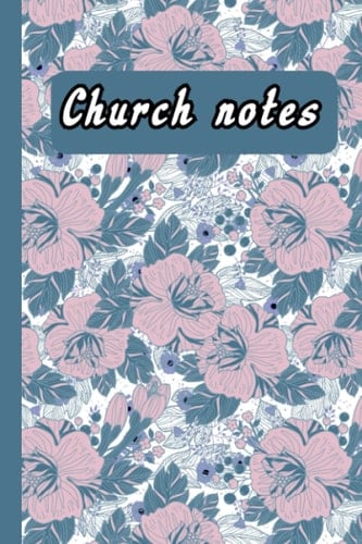Church Notes Notebook For Women: Christian Women’s Sermon Notes Journal. Floral design 2.: More than 52 week inspirational journal to reflect, worship, record and remember weekly sermon messages