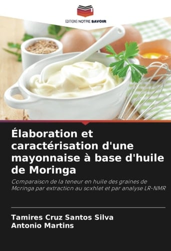 Élaboration et caractérisation d'une mayonnaise à base d'huile de Moringa: Comparaison de la teneur en huile des graines de Moringa par extraction au soxhlet et par analyse LR-NMR (French Edition)